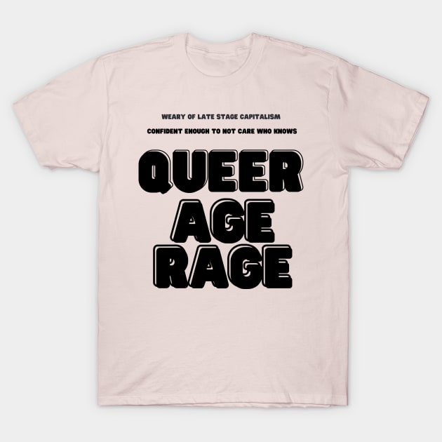 Queer age rage T-Shirt by Kelli Dunham's Angry Queer Tees